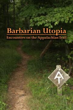 ბარბაროსული უტოპია: აპალაჩის გზის კვალდაკვალ. / Barbarian Utopia: Encounters on the Appalachian Trail
