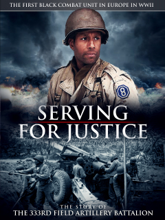 Serving for Justice: The Story of the 333rd Field Artillery Battalion