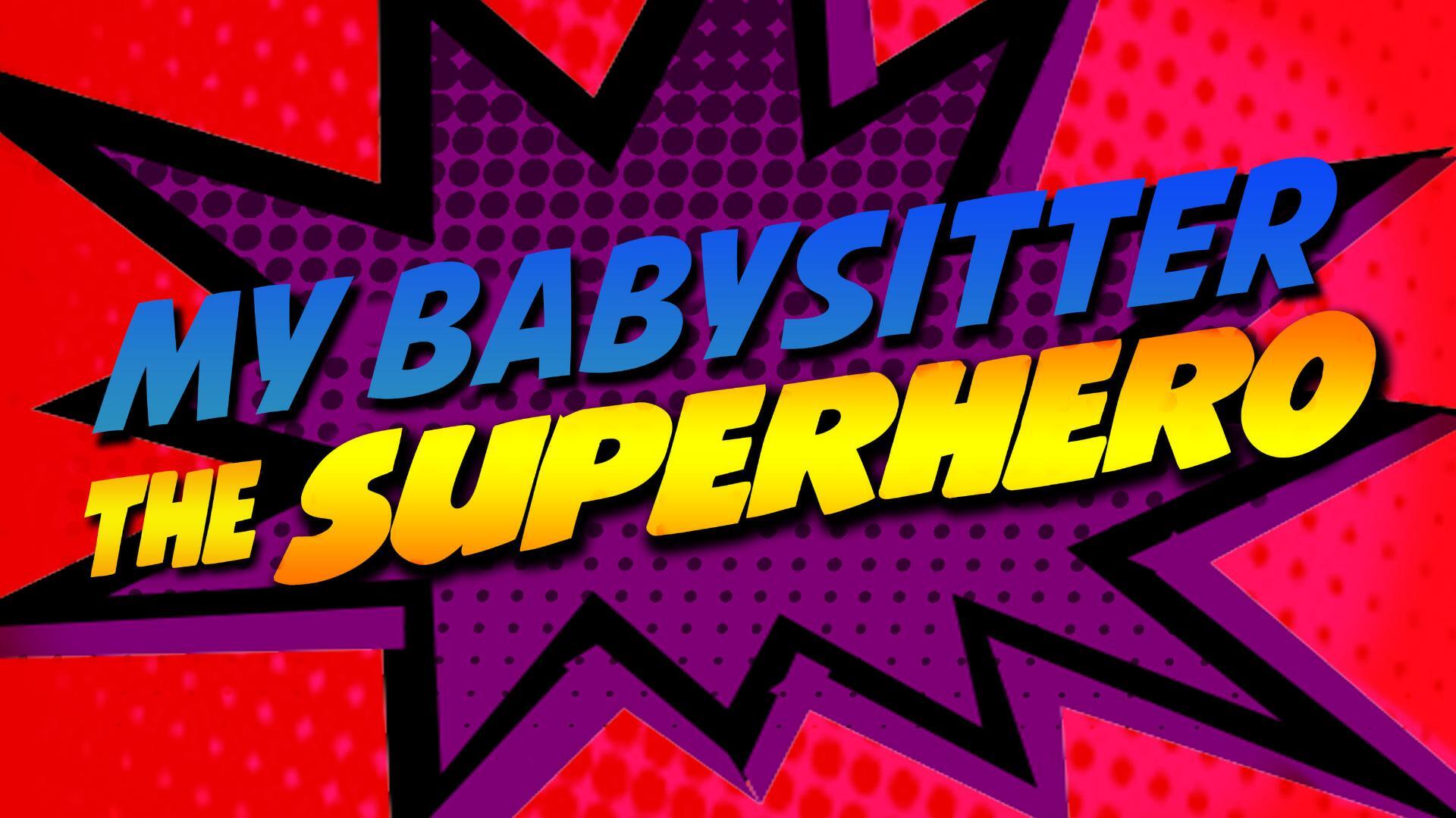 ჩემი ძიძა სუპერ გმირი / My Babysitter the Super Hero