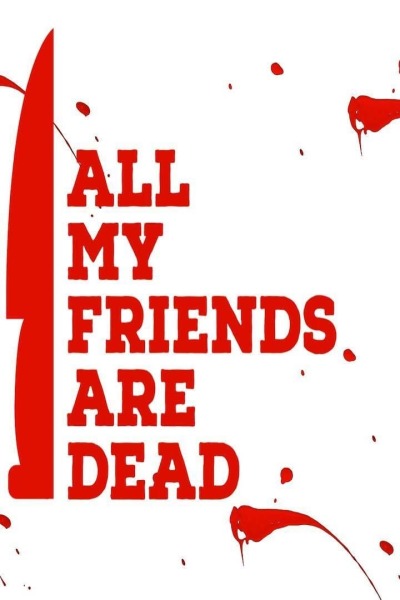 ჩემი ყველა მეგობარი მკვდარია / All My Friends Are Dead