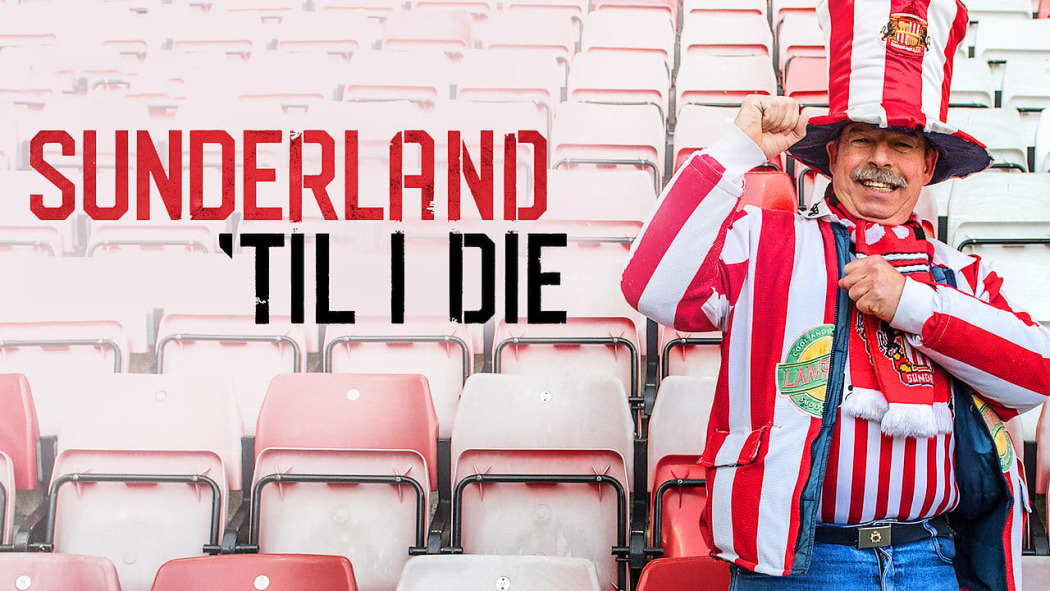 სანდერლენდი“სანამ მოვკვდები“ / Sunderland 'Til I Die