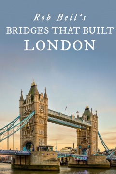 Rob Bell's Bridges That Built London