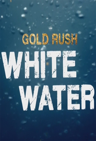ოქროს ციებ-ცხელება: თეთრი წყალი / Gold Rush: White Water